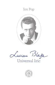Lucian Blaga. Universul liric de Ion Pop
