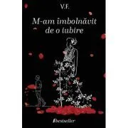 M-am imbolnavit de o iubire de V.F.