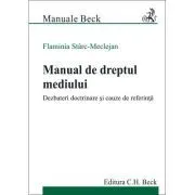 Manual de dreptul mediului. Dezbateri doctrinare si cauze de referinta de Flaminia Starc-Meclejan