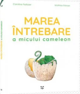 Marea intrebare a micului cameleon de Caroline Pellissier