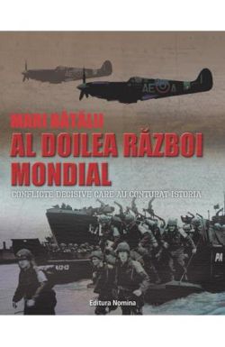 Mari batalii – Al doilea razboi mondial. Conflicte decisive care au conturat istoria