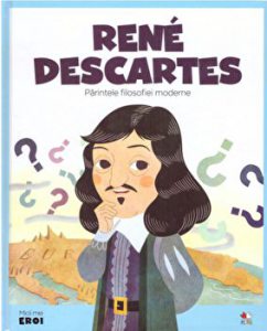 Micii eroi. Rene Descartes. Perintele filozofiei moderne