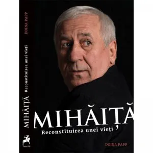 Mihaita. Reconstituirea unei vieti de Doina Papp