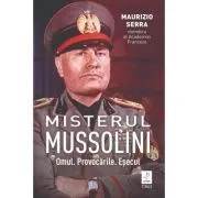Misterul Mussolini. Omul. Provocarile. Esecul de Maurizio Serra