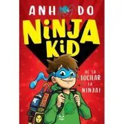 Ninja Kid 1. De la tocilar la Ninja! de Anh Do