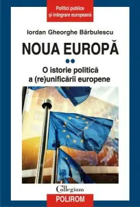 Noua Europă (Vol. II) O istorie politică a (re)unificării europene de Iordan Gheorghe Barbulescu