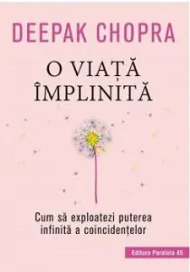 O viata implinita, cum sa exploatezi puterea infinita a coincidentelor de Deepak Chopra