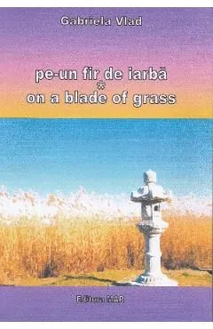 Pe-un fir de iarba. On a Blade of Grass de Gabriela Vlad