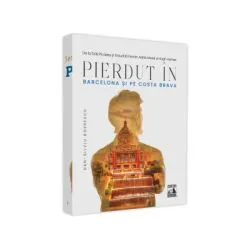 Pierdut in Barcelona si pe Costa Brava De la Dali si Gaudi la Ferran Adria, Messi si Hugh Hefner de Dan-Silviu Boerescu