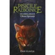 Pisicile Razboinice. Cartea 24. Ultima Speranta de Erin Hunter