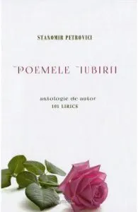 Poemele iubirii. 101 lirice de Stanomir Petrovici