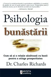 Psihologia bunastarii. Cum sa ai o relatie sanatoasa cu banii pentru a atinge prosperitatea de Charles Richards