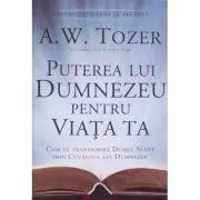 Puterea lui Dumnezeu pentru viata ta de A.W. Tozer