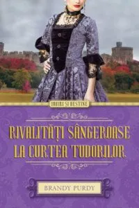 Rivalitati sangeroase la curtea Tudorilor