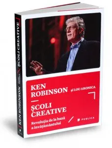Scoli creative. Revolutia de la baza a invatamantului de Ken Robinson
