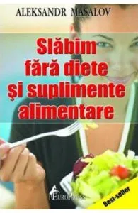 Slabim fara diete si suplimete alimentare de Aleksandr Masalov