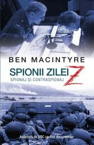 Spionii zilei Z - spionaj si contraspionaj de Ben Macintyre
