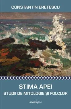Stima apei. Studii de mitologie și folclor de Constantin Eretescu