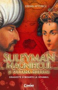 Suleyman Magnificul si Sultana Hurrem. Dragoste si moarte la Istanbul