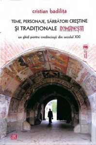 Teme, personaje, sarbatori crestine si traditionale romanesti. Un ghid pentru credinciosii din secolul XXI. Editia a II-a