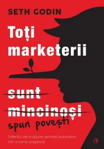 Toti marketerii sunt mincinosi de Seth Godin