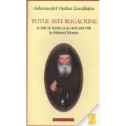 Totul este rugaciune. A trai in lume ca si cum am trai in Sfantul Munte