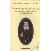 Totul este rugaciune. A trai in lume ca si cum am trai in Sfantul Munte de Arhim. Vasilios Gondikakis