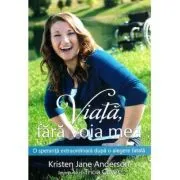 Viata, fara voia mea de Kristen Jane Anderson