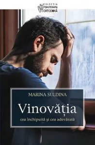 Vinovatia - cea inchipuita si cea adevarata de Marina Suldina