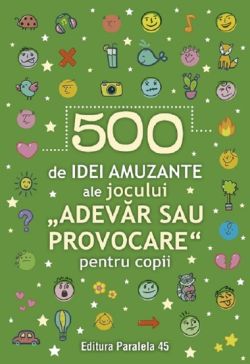500 de idei amuzante ale jocului Adevar sau provocare pentru copii
