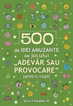 500 de idei amuzante ale jocului Adevar sau provocare pentru copii de Anonim