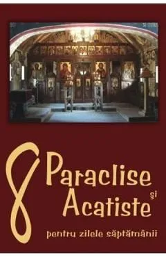 8 Paraclise si Acatiste pentru zilele saptamanii de Autor Anonim