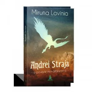 Andrei Straja. O poveste momarlaneasca de Miruna Lavinia
