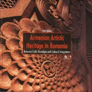 Armenian Artistic Heritage in Romania de Vlad Bedros