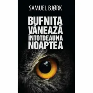Bufnita vaneaza intotdeauna noaptea de Samuel Bjorc