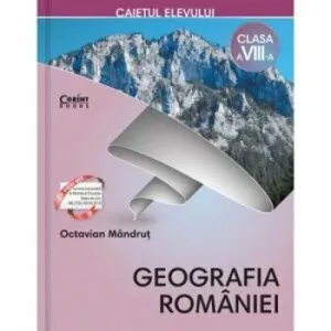 Caiet elev cls. a VIII-a - Geografia Romaniei de Octavian Mandrut