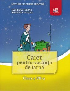Caiet pentru vacanța de iarnă. Lectură și scriere creativă. Clasa a VII-a.