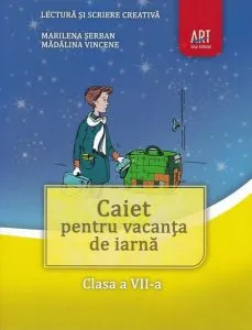 Caiet pentru vacanța de iarnă. Lectură și scriere creativă. Clasa a VII-a. de Madalina Vincene