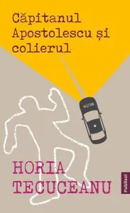Căpitanul Apostolescu și colierul de Horia Tecuceanu