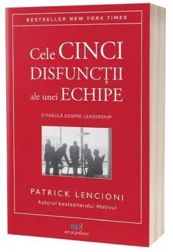 Cinci disfuncţii ale muncii în echipă de Patrick Lencioni