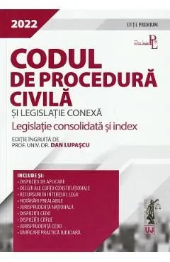 Codul de procedura civila si legislatie conexa. Editie premium 2022 de Dan Lupascu