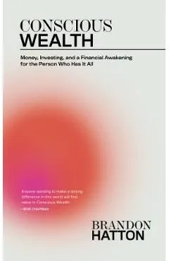 Conscious Wealth: Money, Investing, and a Financial Awakening for the Person Who Has It All de Brandon Hatton