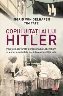 Copiii uitați ai lui Hitler de Ingrid von Oelhafen