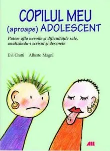 Copilul meu (aproape) adolescent. Putem afla nevoile si dificultatile sale, analizandu-i scrisul si desenele de Evi Crotti