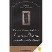 Cruce si Inviere in credinta si viata ortodoxa de Pr. Constantin Galeriu