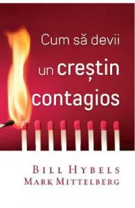 Cum sa devii un crestin contagios de Bill Hybels