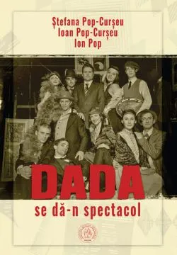 Dada se dan spectacol de Ioan Pop-Curseu
