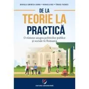 De la teorie la practica. O viziune asupra politicilor publice si sociale in Romania de Mihaela Luminita Sandu