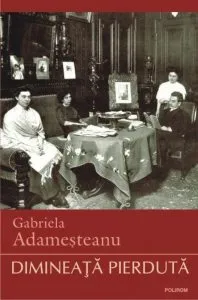 Dimineata pierduta de Gabriela Adamesteanu
