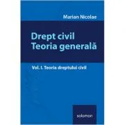 Drept civil. Teoria generala, volumul 1. Teoria dreptului civil de Marian Nicolae